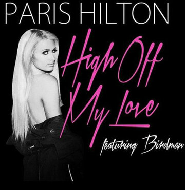 Paris Hilton Feat. Birdman: High Off My Love (2015)