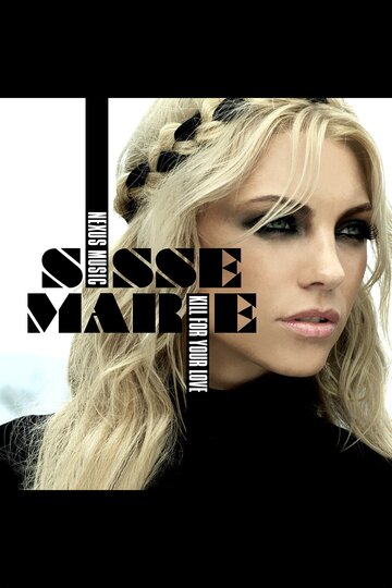 Sisse Marie: Kill for Your Love (2012)